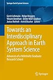 Towards an Interdisciplinary Approach in Earth System Science: Advances of a Helmholtz Graduate Research School (Springer Earth System Sciences)