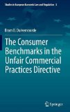The Consumer Benchmarks in the Unfair Commercial Practices Directive (Studies in European Economic Law and Regulation)