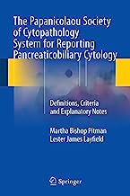 Book Cover The Papanicolaou Society of Cytopathology System for Reporting Pancreaticobiliary Cytology: Definitions, Criteria and Explanatory Notes