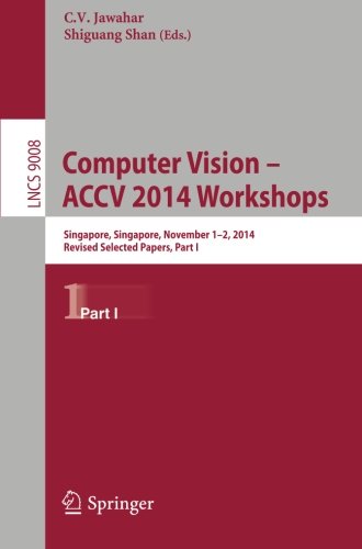 Computer Vision - ACCV 2014 Workshops: Singapore, Singapore, November 1-2, 2014, Revised Selected Papers, Part I (Lecture Notes in Computer Science)