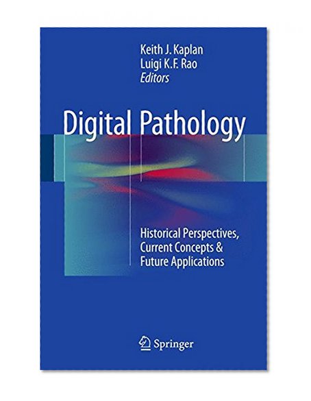 Digital Pathology: Historical Perspectives, Current Concepts & Future Applications