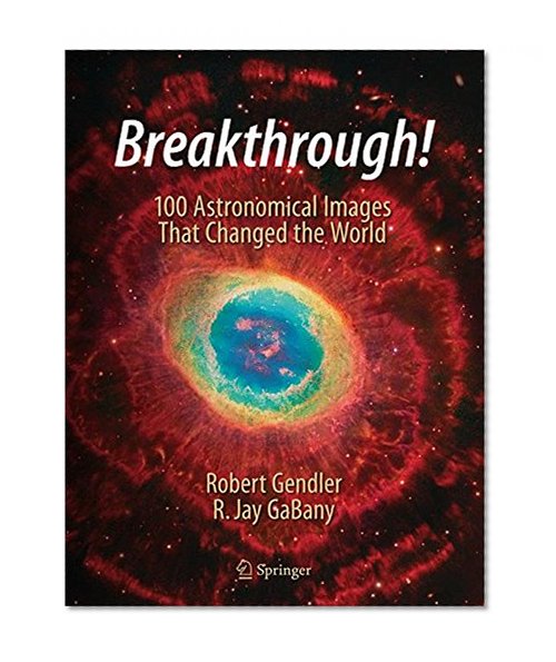 Breakthrough!: 100 Astronomical Images That Changed the World