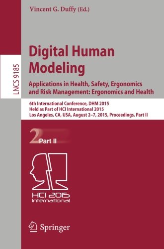 Digital Human Modeling. Applications in Health, Safety, Ergonomics and Risk Management: Ergonomics and Health: 6th International Conference, DHM 2015, ... Part II (Lecture Notes in Computer Science)