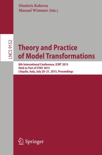 Theory and Practice of Model Transformations: 8th International Conference, ICMT 2015, Held as Part of STAF 2015, L'Aquila, Italy, July 20-21, 2015. Proceedings (Lecture Notes in Computer Science)