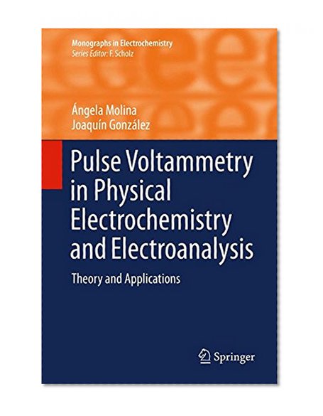 Pulse Voltammetry in Physical Electrochemistry and Electroanalysis: Theory and Applications (Monographs in Electrochemistry)