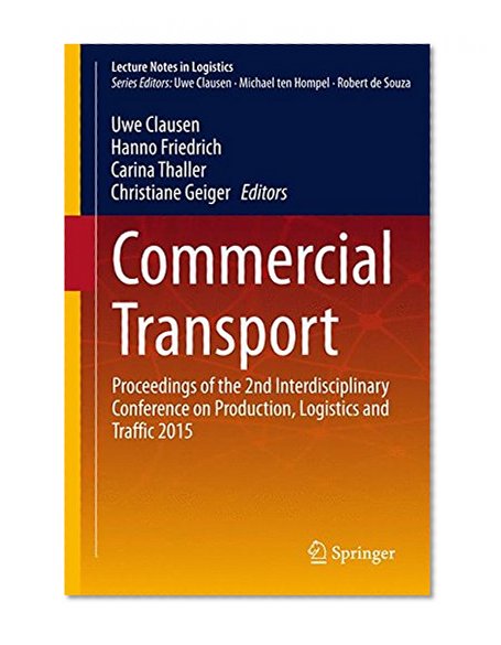 Commercial Transport: Proceedings of the 2nd Interdisciplinary Conference on Production Logistics and Traffic 2015 (Lecture Notes in Logistics)