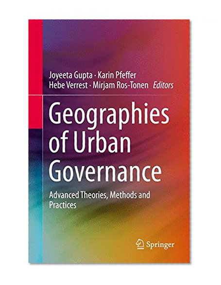 Geographies of Urban Governance: Advanced Theories, Methods and Practices