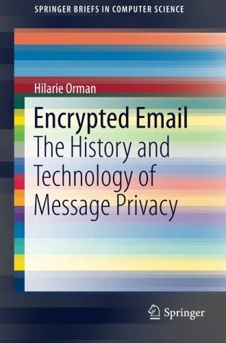 Encrypted Email: The History and Technology of Message Privacy (SpringerBriefs in Computer Science)