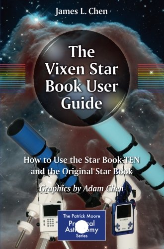 The Vixen Star Book User Guide: How to Use the Star Book TEN and the Original Star Book (The Patrick Moore Practical Astronomy Series)
