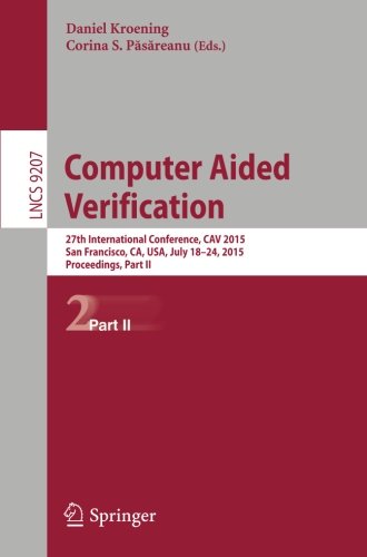 Computer Aided Verification: 27th International Conference, CAV 2015, San Francisco, CA, USA, July 18-24, 2015, Proceedings, Part II (Lecture Notes in Computer Science)