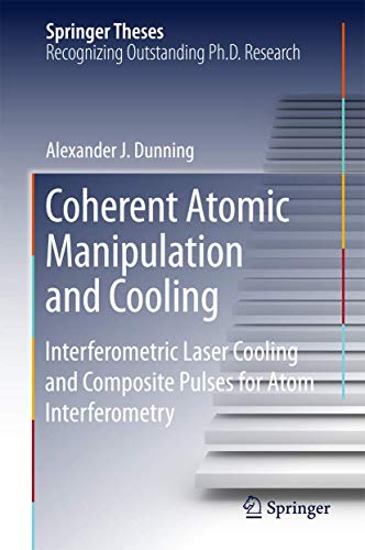 Coherent Atomic Manipulation and Cooling: Interferometric Laser Cooling and Composite Pulses for Atom Interferometry (Springer Theses)