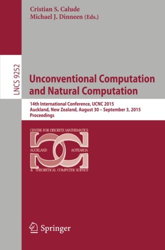 Unconventional Computation and Natural Computation: 14th International Conference, UCNC 2015, Auckland, New Zealand, August 30 -- September 3, 2015, Proceedings (Lecture Notes in Computer Science)
