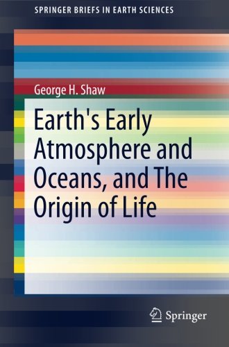 Earth's Early Atmosphere and Oceans, and The Origin of Life (SpringerBriefs in Earth Sciences)