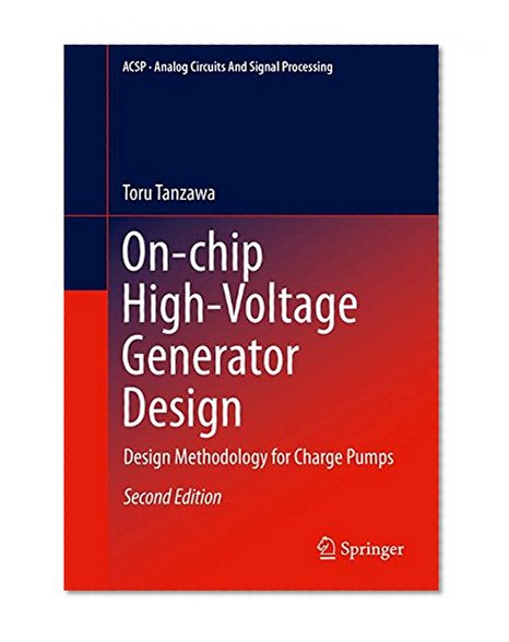 On-chip High-Voltage Generator Design: Design Methodology for Charge Pumps (Analog Circuits and Signal Processing)
