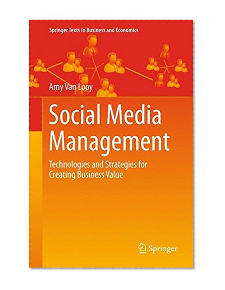 Social Media Management: Technologies and Strategies for Creating Business Value (Springer Texts in Business and Economics)