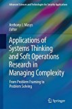 Applications of Systems Thinking and Soft Operations Research in Managing Complexity: From Problem Framing to Problem Solving (Advanced Sciences and Technologies for Security Applications)