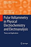 Pulse Voltammetry in Physical Electrochemistry and Electroanalysis: Theory and Applications (Monographs in Electrochemistry)