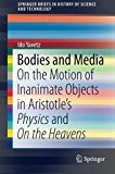 Bodies and Media: On the Motion of Inanimate Objects in Aristotle's Physics and On the Heavens (SpringerBriefs in History of Science and Technology)