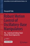 Robust Motion Control of Oscillatory-Base Manipulators: H?-Control and Sliding-Mode-Control-Based Approaches (Lecture Notes in Control and Information Sciences)