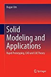 Solid Modeling and Applications: Rapid Prototyping, CAD and CAE Theory