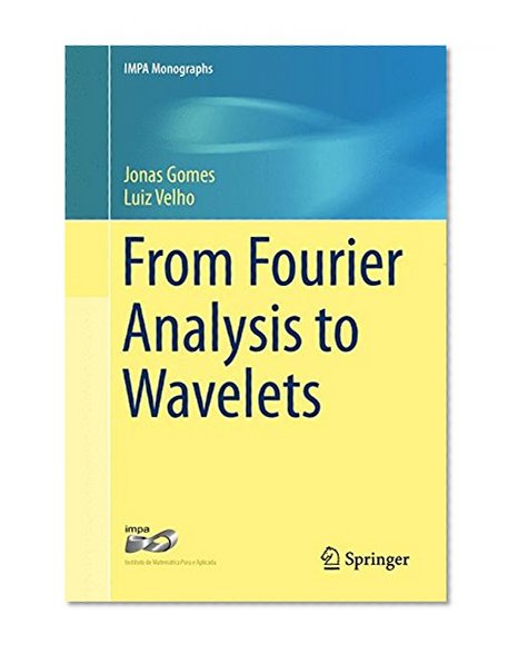 From Fourier Analysis to Wavelets (IMPA Monographs)