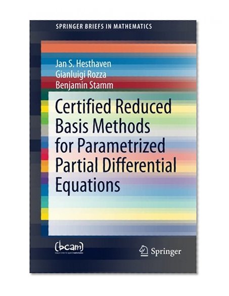 Certified Reduced Basis Methods for Parametrized Partial Differential Equations (SpringerBriefs in Mathematics)