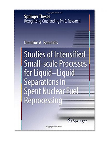Studies of Intensified Small-scale Processes for Liquid-Liquid Separations in  Spent Nuclear Fuel Reprocessing (Springer Theses)