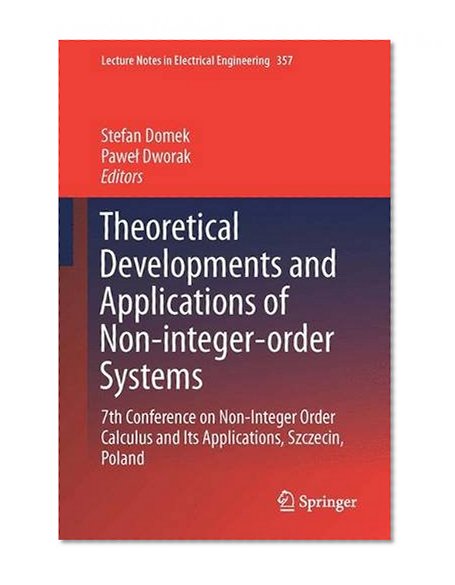 Theoretical Developments and Applications of Non-Integer Order Systems: 7th Conference on Non-Integer Order Calculus and Its Applications, Szczecin, Poland (Lecture Notes in Electrical Engineering)