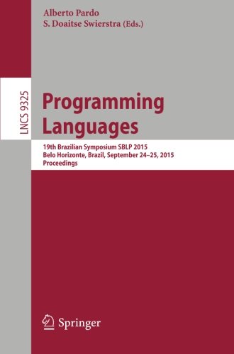 Programming Languages: 19th Brazilian Symposium SBLP 2015, Belo Horizonte, Brazil, September 24-25, 2015, Proceedings (Lecture Notes in Computer Science)