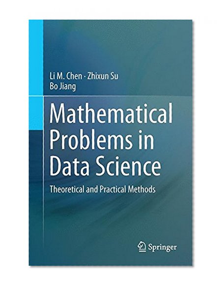 Mathematical Problems in Data Science: Theoretical and Practical Methods