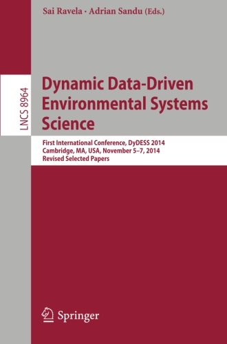Dynamic Data-Driven Environmental Systems Science: First International Conference, DyDESS 2014, Cambridge, MA, USA, November 5-7, 2014, Revised Selected Papers (Lecture Notes in Computer Science)