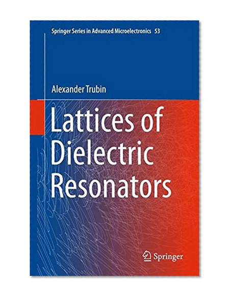 Lattices of Dielectric Resonators (Springer Series in Advanced Microelectronics)