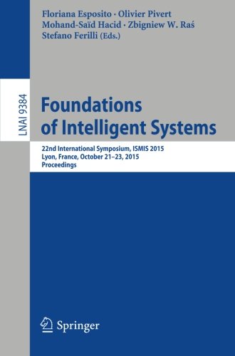 Foundations of Intelligent Systems: 22nd International Symposium, ISMIS 2015, Lyon, France,  October 21-23, 2015, Proceedings (Lecture Notes in Computer Science)