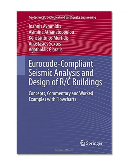 Eurocode-Compliant Seismic Analysis and Design of R/C Buildings: Concepts, Commentary and Worked Examples with Flowcharts (Geotechnical, Geological and Earthquake Engineering)