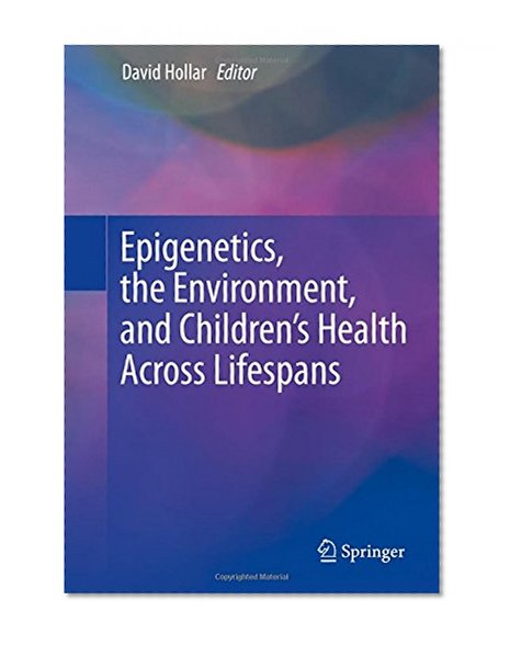 Epigenetics, the Environment, and Children's Health Across Lifespans