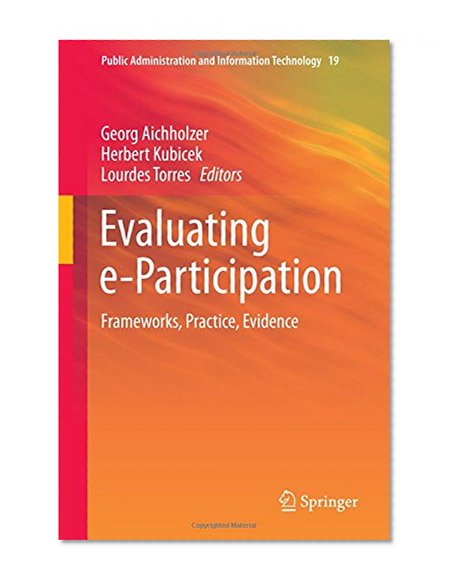 Evaluating e-Participation: Frameworks, Practice, Evidence (Public Administration and Information Technology)