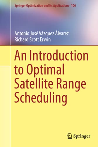 An Introduction to Optimal Satellite Range Scheduling (Springer Optimization and Its Applications, 106)