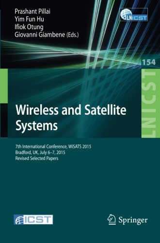 Wireless and Satellite Systems: 7th International Conference, WiSATS 2015, Bradford, UK, July 6-7, 2015. Revised Selected Papers (Lecture Notes of the ... and Telecommunications Engineering)
