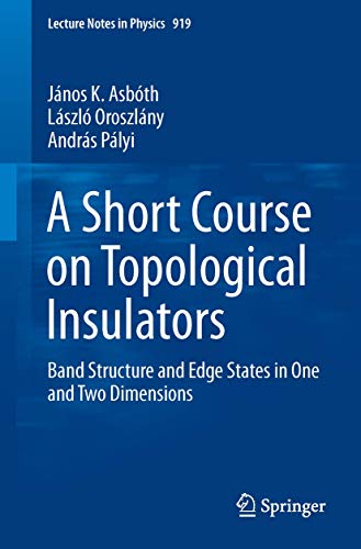 A Short Course on Topological Insulators: Band Structure and Edge States in One and Two Dimensions (Lecture Notes in Physics)