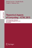Theoretical Aspects of Computing - ICTAC 2015: 12th International Colloquium, Cali, Colombia, October 29-31, 2015, Proceedings (Lecture Notes in Computer Science)