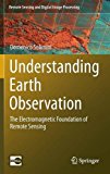 Understanding Earth Observation: The Electromagnetic Foundation of Remote Sensing (Remote Sensing and Digital Image Processing)