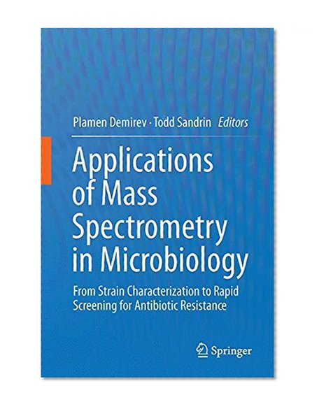 Applications of Mass Spectrometry in Microbiology: From Strain Characterization to Rapid Screening for Antibiotic Resistance