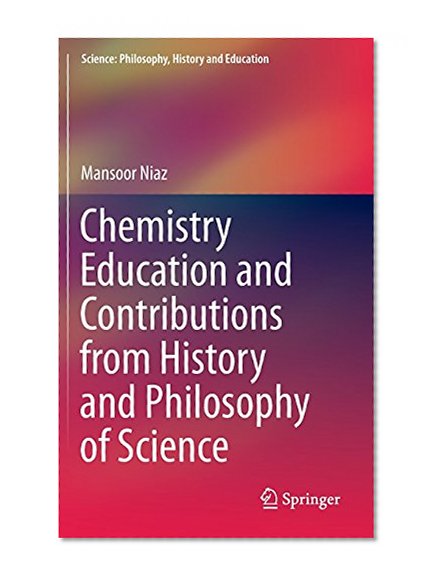 Chemistry Education and Contributions from History and Philosophy of Science (Science: Philosophy, History and Education)