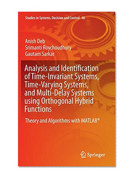 Analysis and Identification of Time-Invariant Systems, Time-Varying Systems, and Multi-Delay Systems using Orthogonal Hybrid Functions: Theory and ... (Studies in Systems, Decision and Control)