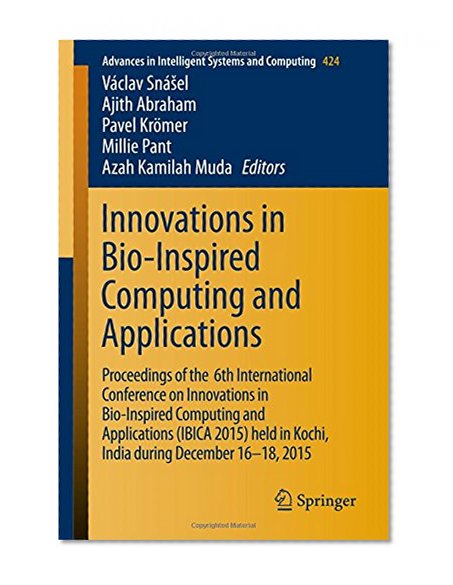 Innovations in Bio-Inspired Computing and Applications: Proceedings of the 6th International Conference on Innovations in Bio-Inspired Computing and ... in Intelligent Systems and Computing)