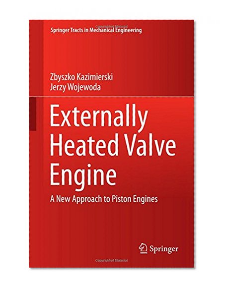 Externally Heated Valve Engine: A New Approach to Piston Engines (Springer Tracts in Mechanical Engineering)