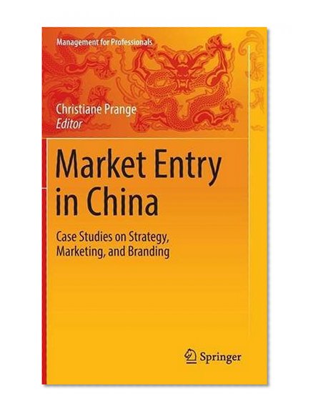 Market Entry in China: Case Studies on Strategy, Marketing, and Branding (Management for Professionals)