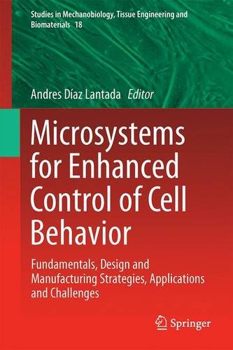 Microsystems for Enhanced Control of Cell Behavior: Fundamentals, Design and Manufacturing Strategies, Applications and Challenges (Studies in Mechanobiology, Tissue Engineering and Biomaterials)