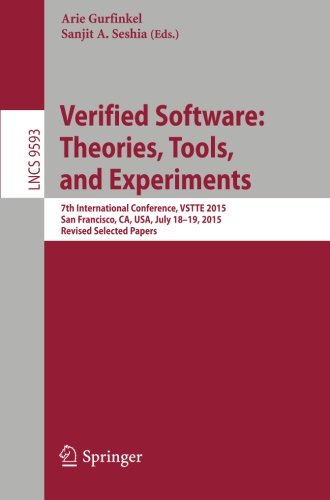 Verified Software: Theories, Tools, and Experiments: 7th International Conference, VSTTE 2015, San Francisco, CA, USA, July 18-19, 2015. Revised Selected Papers (Lecture Notes in Computer Science)