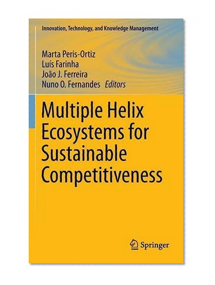 Multiple Helix Ecosystems for Sustainable Competitiveness (Innovation, Technology, and Knowledge Management)